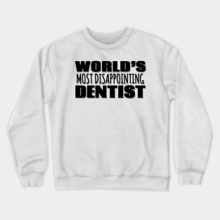 World's Most Disappointing Dentist Crewneck Sweatshirt